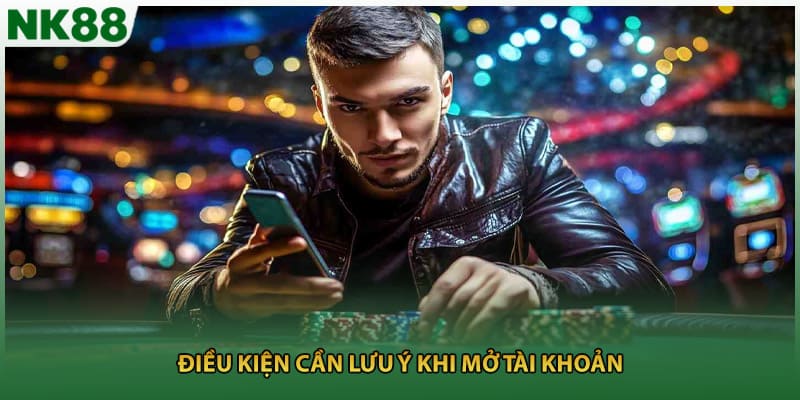 Điều kiện cần lưu ý khi mở tài khoản