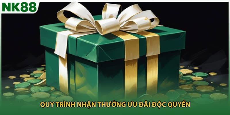 Quy trình nhận thưởng ưu đãi độc quyền