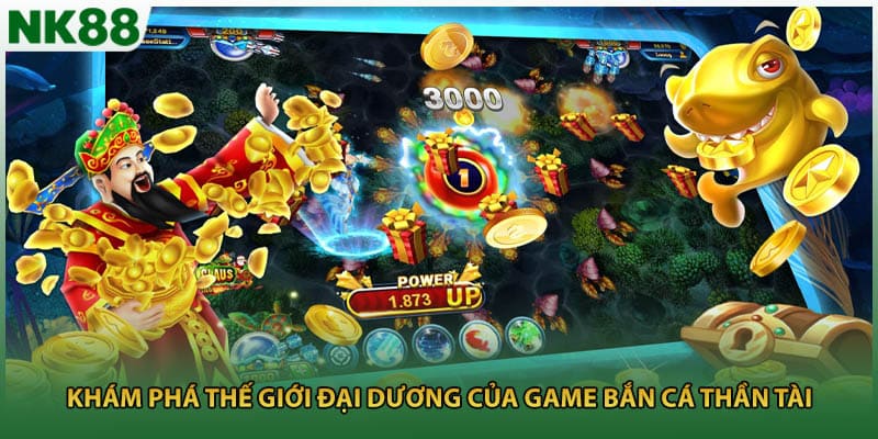 Khám phá thế giới đại dương của game bắn cá thần tài